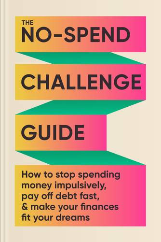 Cover of The No-Spend Challenge Guide: How to Stop Spending Money Impulsively, Pay Off Debt Fast, & Make Your Finances Fit Your Dreams by Jen Smith.