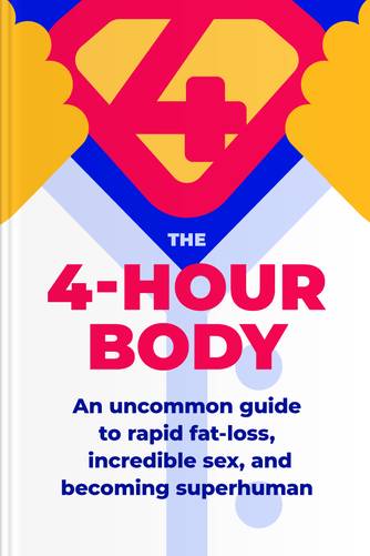 Cover of The 4-Hour Body: An Uncommon Guide To Rapid Fat-Loss, Incredible Sex, And Becoming Superhuman by Timothy Ferriss.