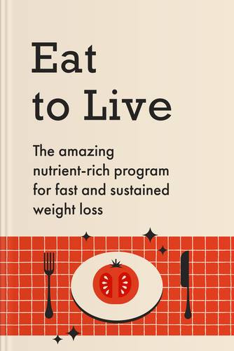 Eat to Live: The Revolutionary Formula for Fast and Sustained Weight Loss by Joel Fuhrman