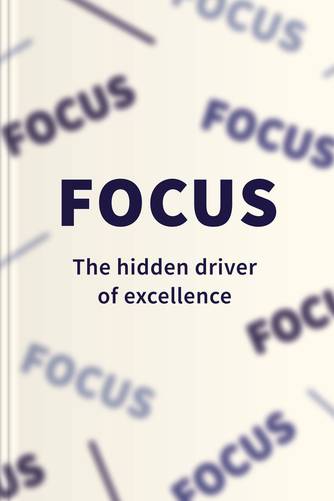 Cover of Focus: The Hidden Driver of Excellence by Daniel Goleman, PhD.