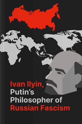 Cover of Ivan Ilyin, Putin’s Philosopher of Russian Fascism by Timothy Snyder, PhD.