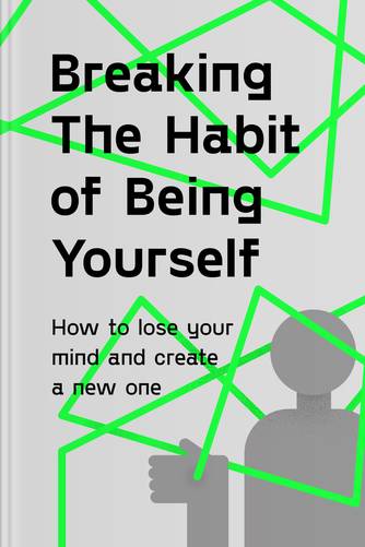 Cover of Breaking the Habit of Being Yourself: How to Lose Your Mind and Create a New One by Dr. Joe Dispenza.