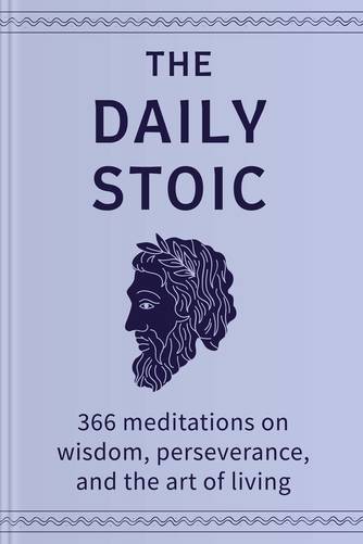 Cover of The Daily Stoic: 366 Meditations for Clarity, Effectiveness, and Serenity by Ryan Holiday, Stephen Hanselman.