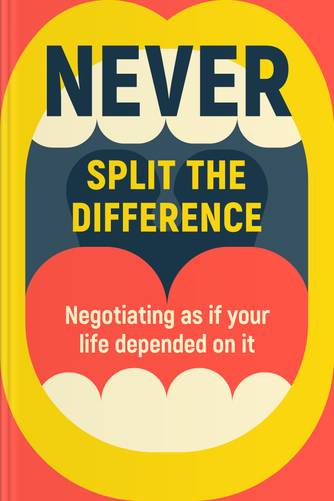 Cover of Never Split the Difference: Negotiating as if Your Life Depended on It by Chris Voss.