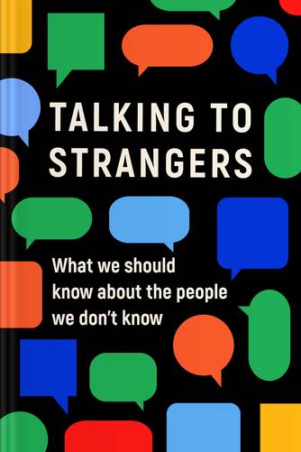 Cover of Talking to Strangers: What We Should Know About The People We Don’t Know by Malcolm Gladwell.