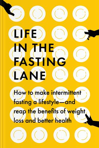 Cover of Life in the Fasting Lane: How to Make Intermittent Fasting a Lifestyle ― and Reap the Benefits of Weight Loss and Better Health by Jason Fung, MD, Eve Mayer, Megan Ramos.