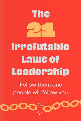 Cover of The 21 Irrefutable Laws of Leadership: Follow Them and People Will Follow You by John C. Maxwell.