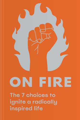Cover of On Fire: The 7 Choices to Ignite a Radically Inspired Life by John O’Leary, Cynthia DiTiberio.