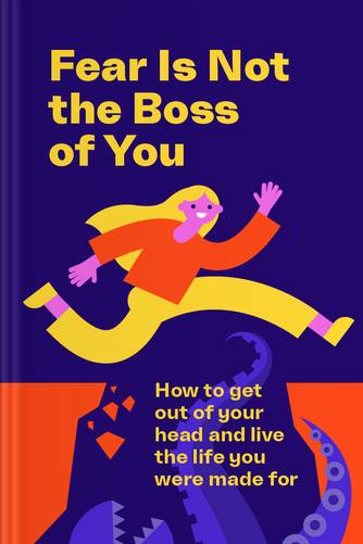 Cover of Fear Is Not the Boss of You: How to Get Out of Your Head and Live the Life You Were Made For by Jennifer Allwood.