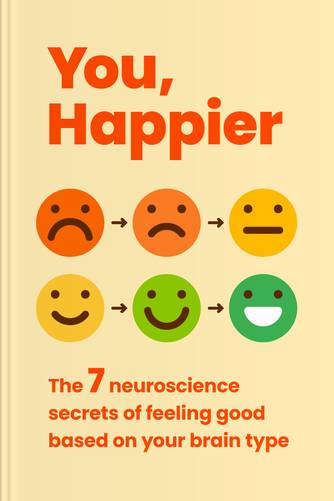 Cover of You, Happier: The 7 Neuroscience Secrets of Feeling Good Based on Your Brain Type by Daniel G. Amen, MD.