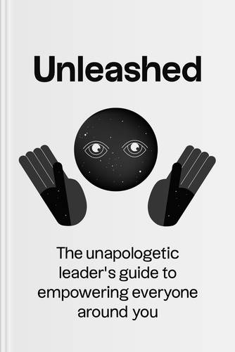 Cover of Unleashed: The Unapologetic Leader’s Guide to Empowering Everyone Around You by Frances Frei, Anne Morriss.