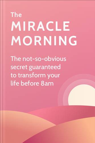 Cover of The Miracle Morning: The Not-So-Obvious Secret Guaranteed to Transform Your Life: Before 8AM by Hal Elrod.