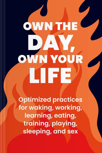 Cover of Own the Day, Own Your Life: Optimized Practices for Waking, Working, Learning, Eating, Training, Playing, Sleeping, and Sex by Aubrey Marcus.