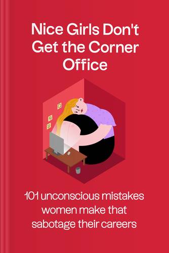 Cover of Nice Girls Don’t Get the Corner Office: Unconscious Mistakes Women Make That Sabotage Their Careers by Lois P. Frankel, PhD.