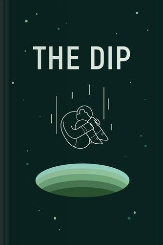 Cover of The Dip: A Little Book That Teaches You When to Quit (and When to Stick) by Seth Godin.