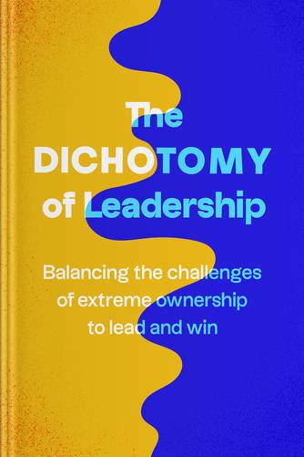 Cover of The Dichotomy of Leadership: Balancing the Challenges of Extreme Ownership to Lead and Win by Jocko Willink, Leif Babin.