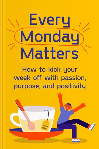 Cover of Every Monday Matters: How to Kick Your Week Off with Passion, Purpose, and Positivity by Matthew Emerzian.