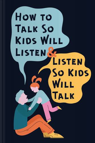 How to Talk So Kids Will Listen 