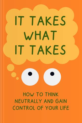 Cover of It Takes What It Takes: How To Think Neutrally And Gain Control of Your Life by Trevor Moawad, Andy Staples.