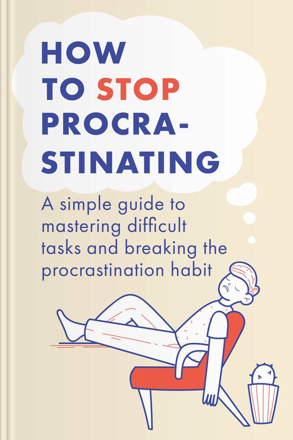 How To Stop Procrastinating: A Simple Guide To Mastering Difficult ...