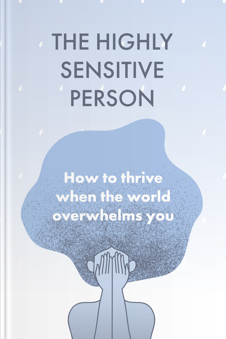 The Highly Sensitive Person: How To Thrive When The World Overwhelms ...