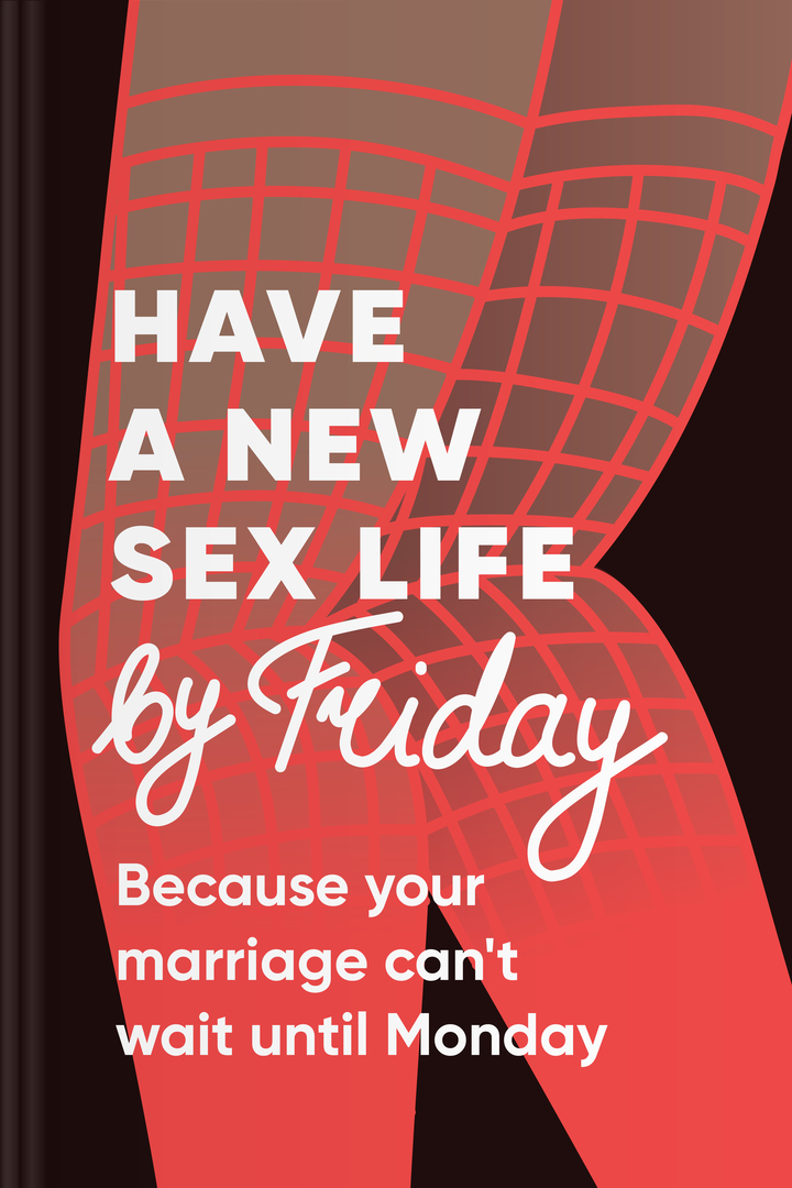 Have A New Sex Life By Friday Because Your Marriage Cant Wait Till Monday • Headway 